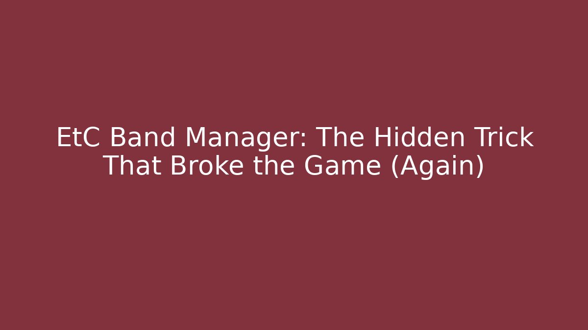 EtC Band Manager: The Hidden Trick That Broke the Game (Again)