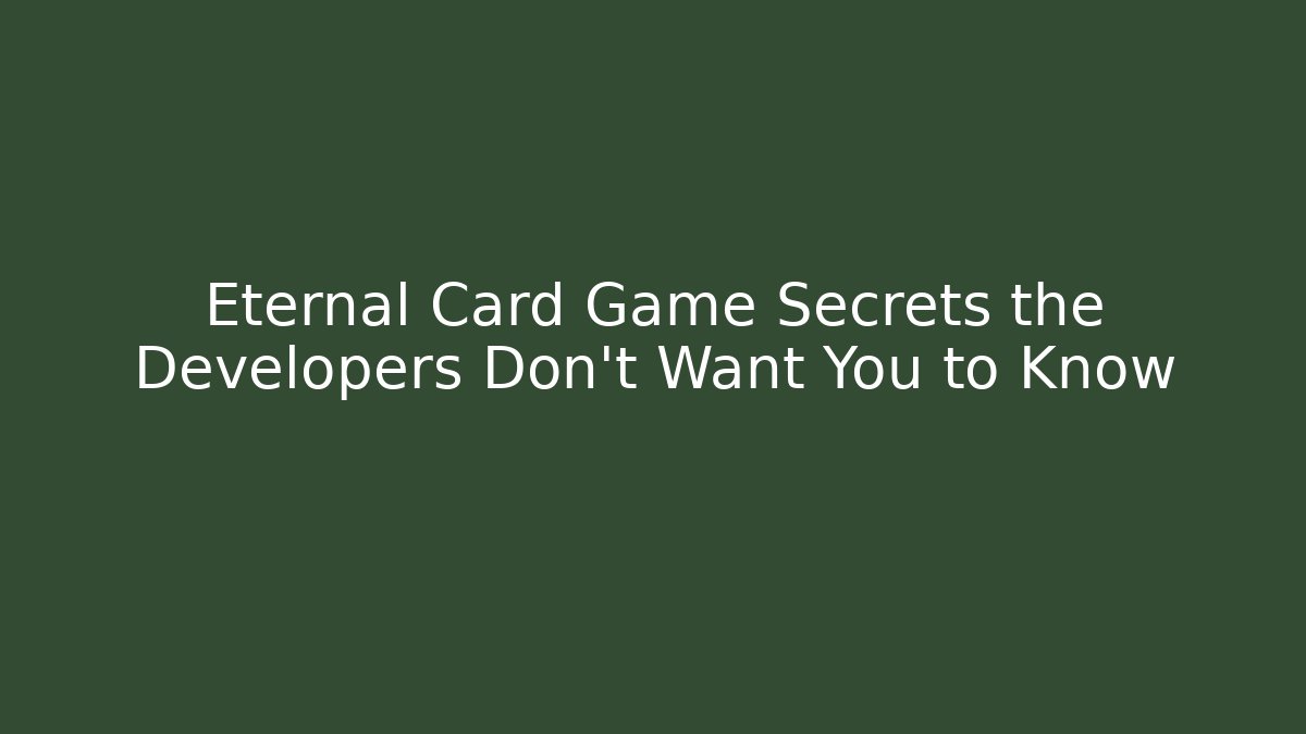 Eternal Card Game Secrets the Developers Don't Want You to Know