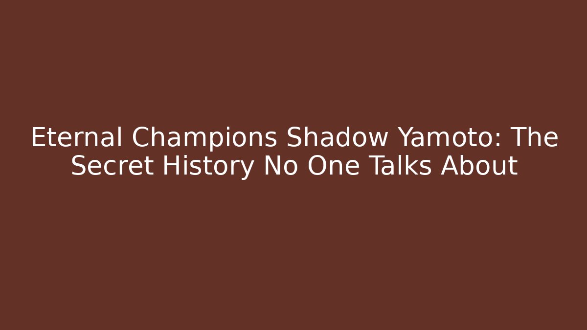 Eternal Champions Shadow Yamoto: The Secret History No One Talks About