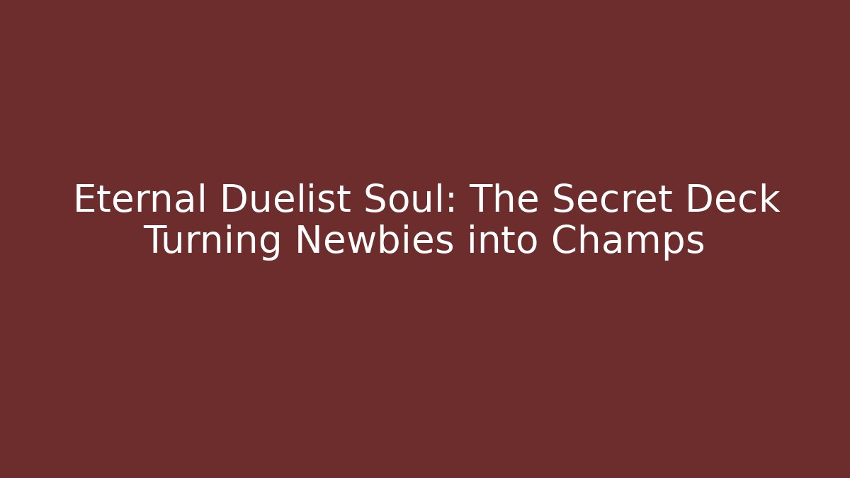 Eternal Duelist Soul: The Secret Deck Turning Newbies into Champs