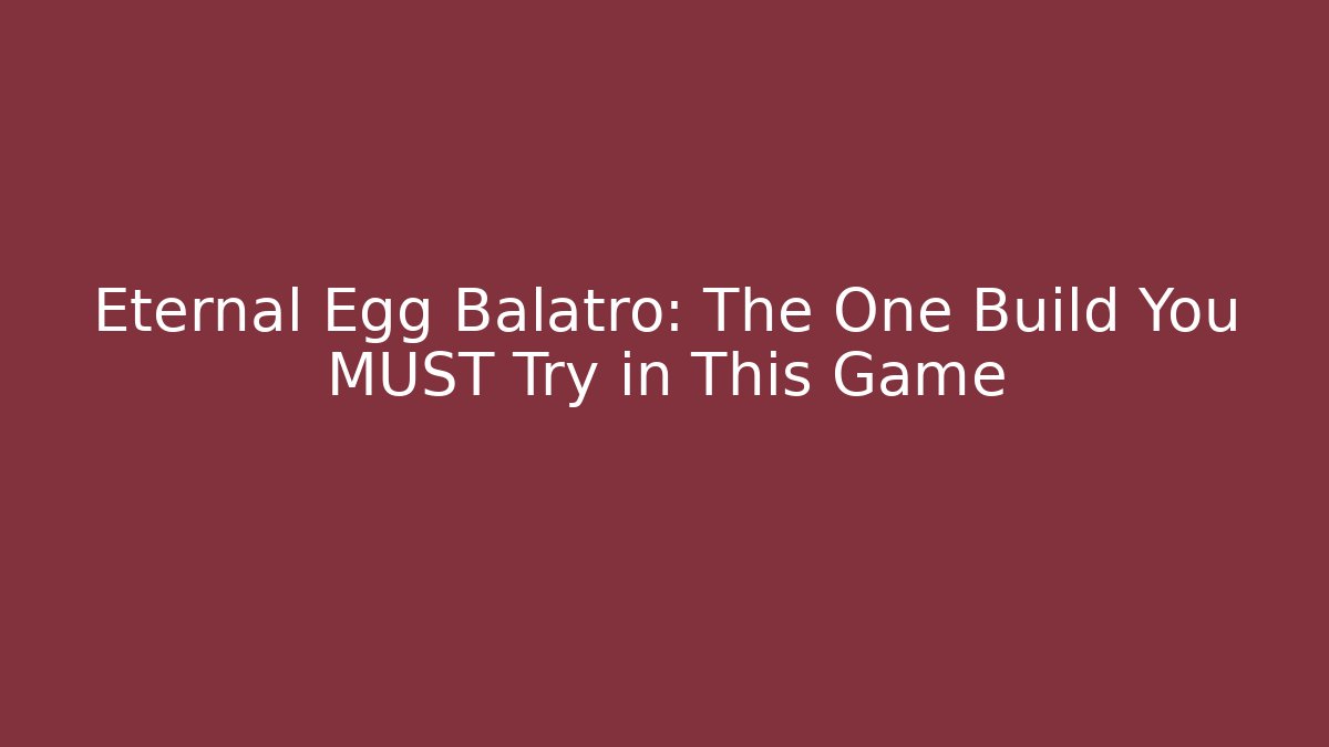 Eternal Egg Balatro: The One Build You MUST Try in This Game