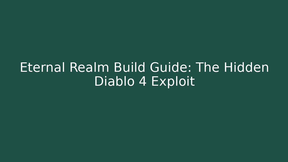 Eternal Realm Build Guide: The Hidden Diablo 4 Exploit - Critter Realm