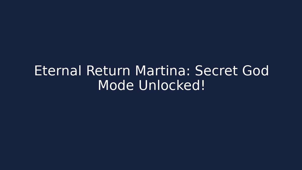 Eternal Return Martina: Secret God Mode Unlocked! - Critter Realm
