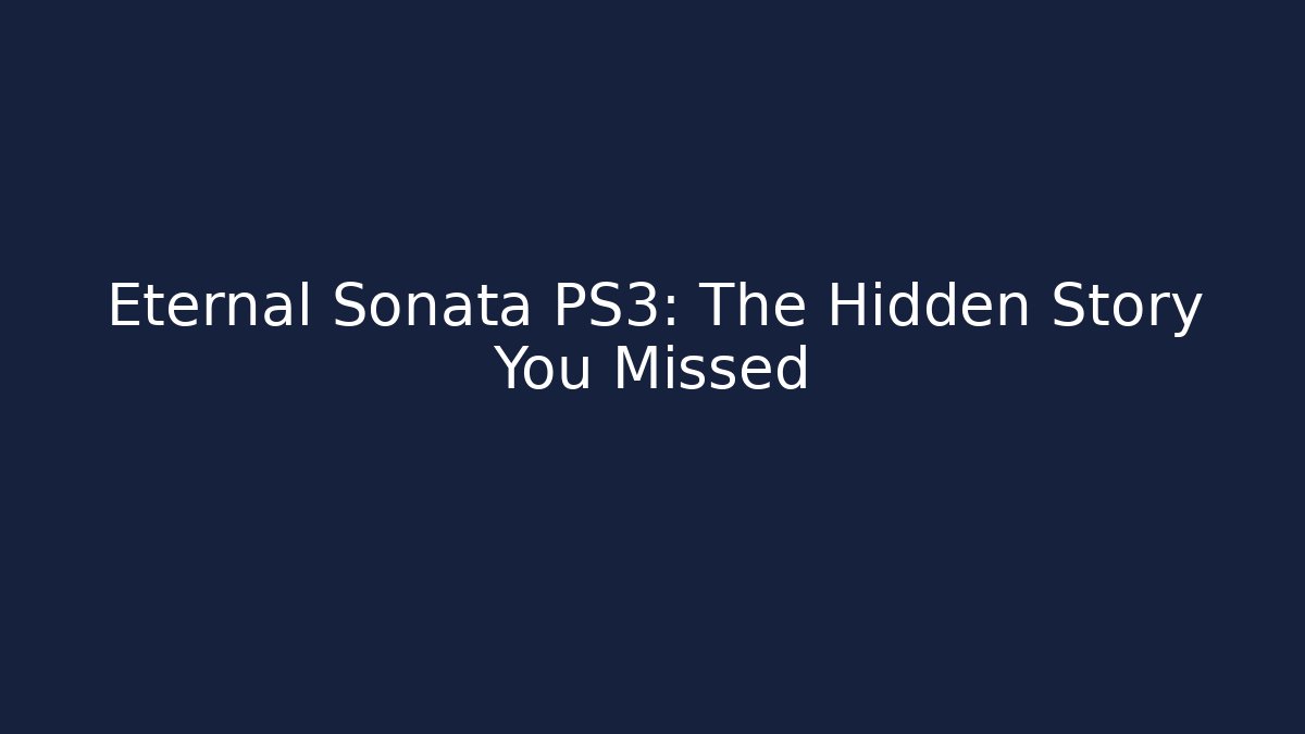 Eternal Sonata PS3: The Hidden Story You Missed