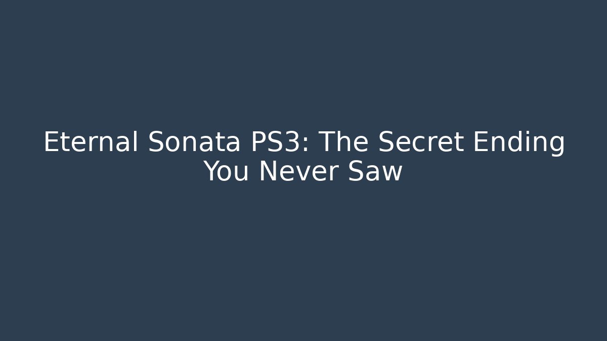 Eternal Sonata PS3: The Secret Ending You Never Saw