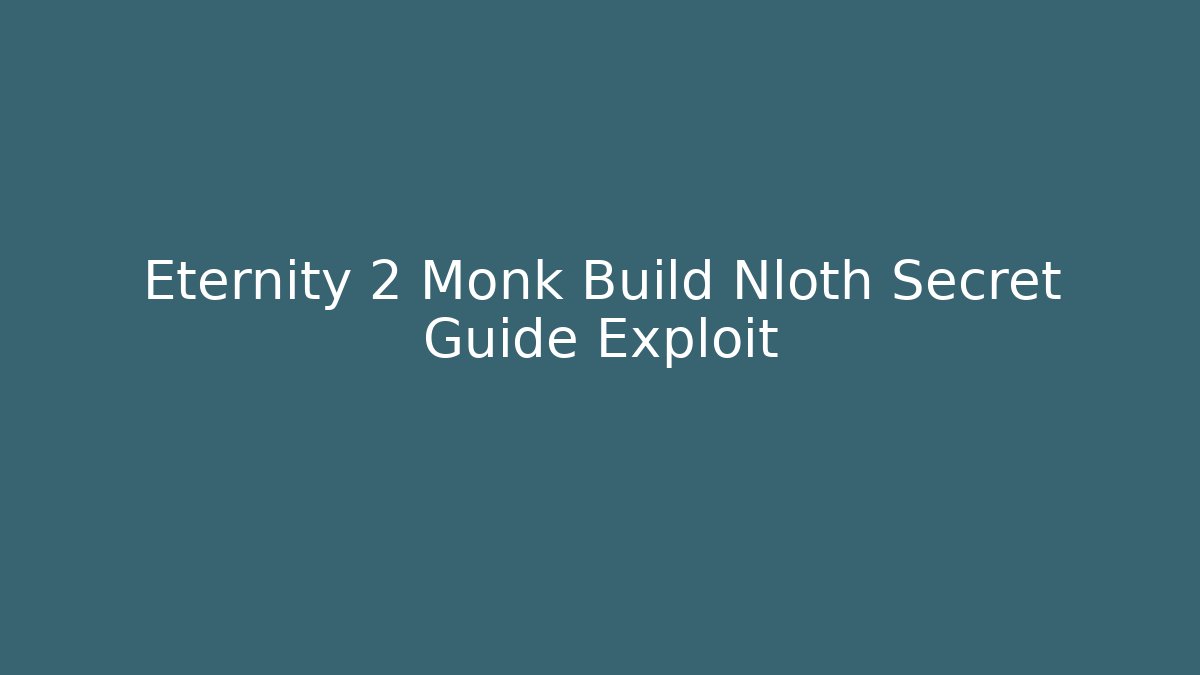 Eternity 2 Monk Build Nloth Secret Guide Exploit - Critter Realm