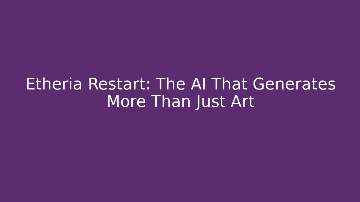 Etheria Restart: The AI That Generates More Than Just Art