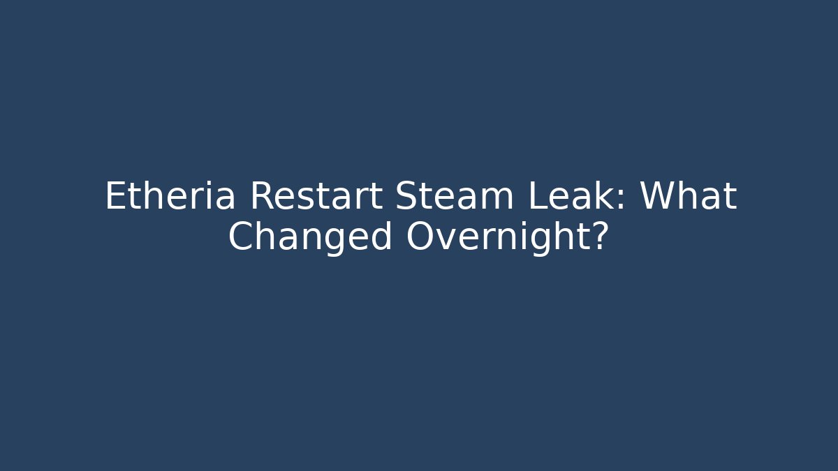 Etheria Restart Steam Leak: What Changed Overnight? - Critter Realm