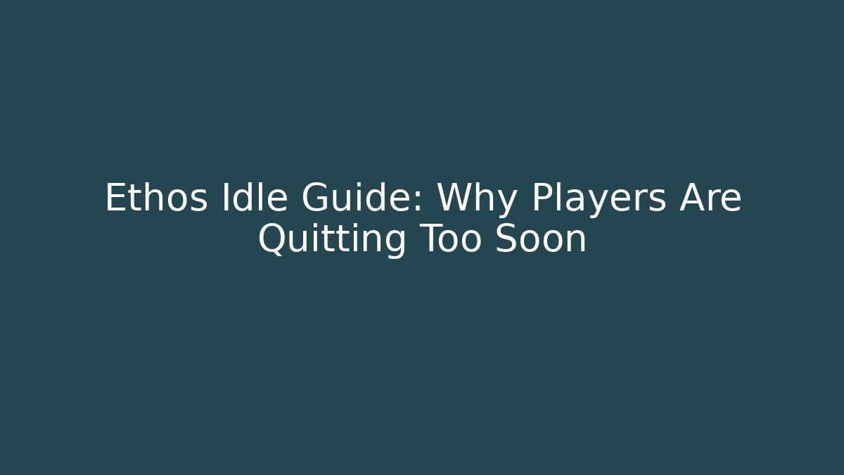 Ethos Idle Guide: Why Players Are Quitting Too Soon