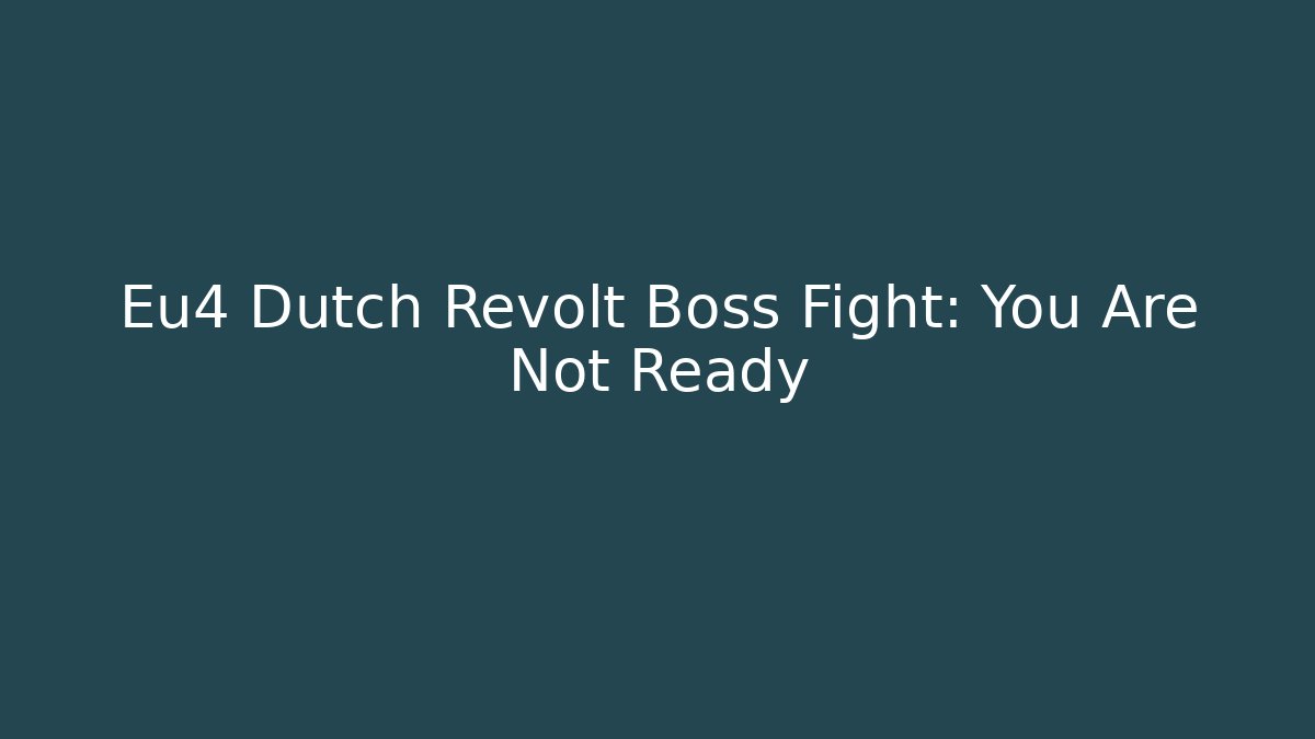 Eu4 Dutch Revolt Boss Fight: You Are Not Ready - Critter Realm