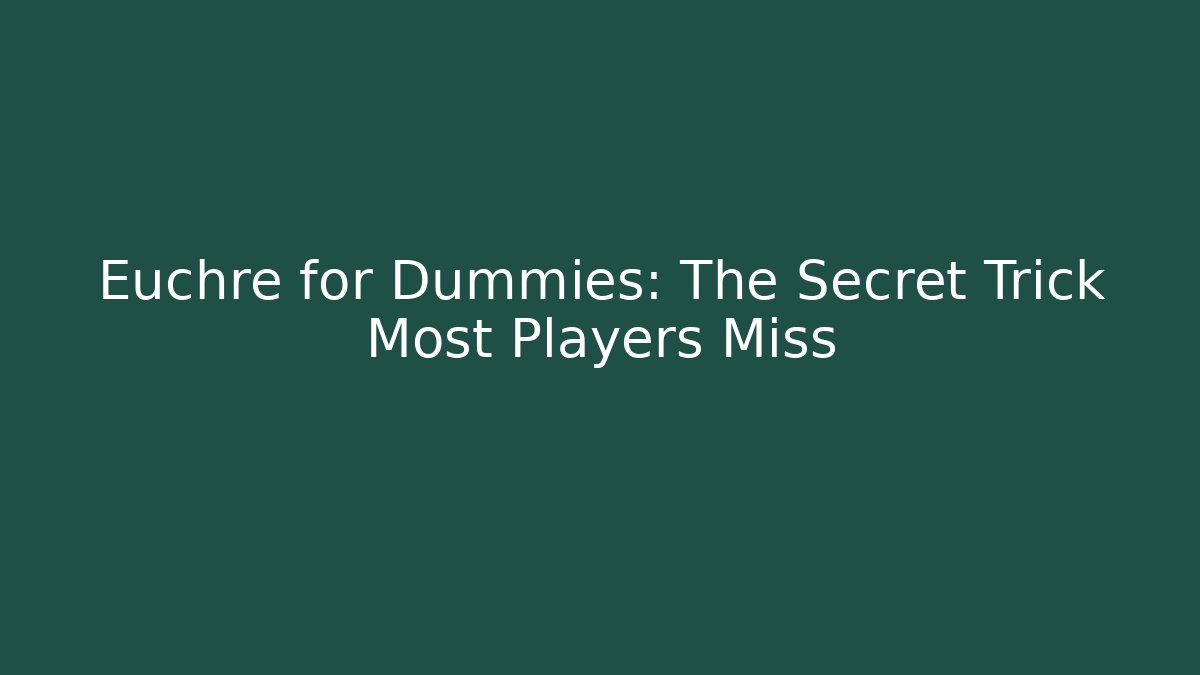 Euchre for Dummies: The Secret Trick Most Players Miss - Critter Realm