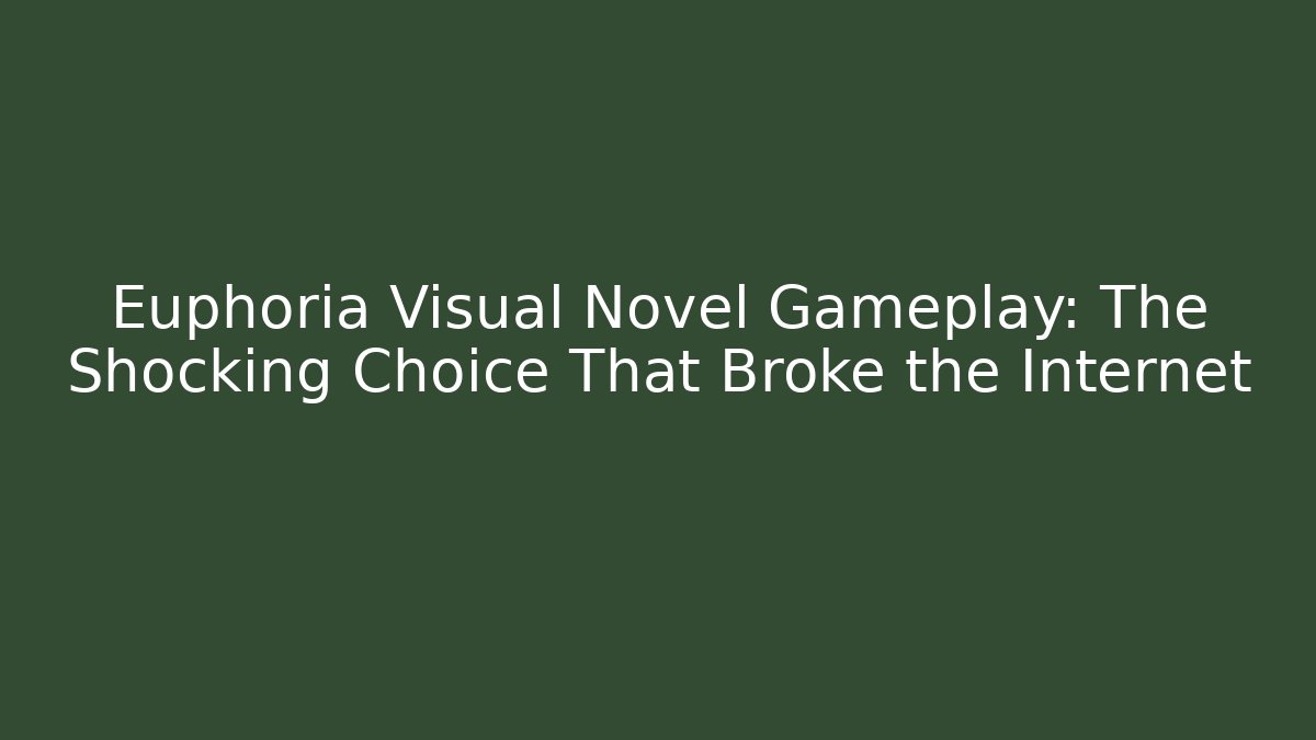 Euphoria Visual Novel Gameplay: The Shocking Choice That Broke the Internet