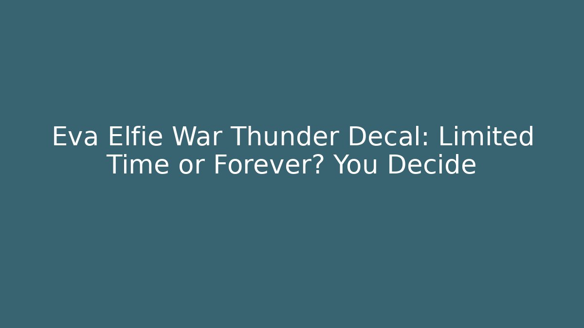 Eva Elfie War Thunder Decal: Limited Time or Forever? You Decide - Critter Realm