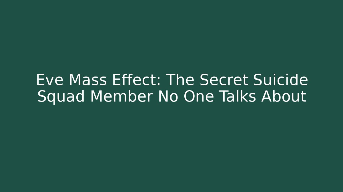 Eve Mass Effect: The Secret Suicide Squad Member No One Talks About