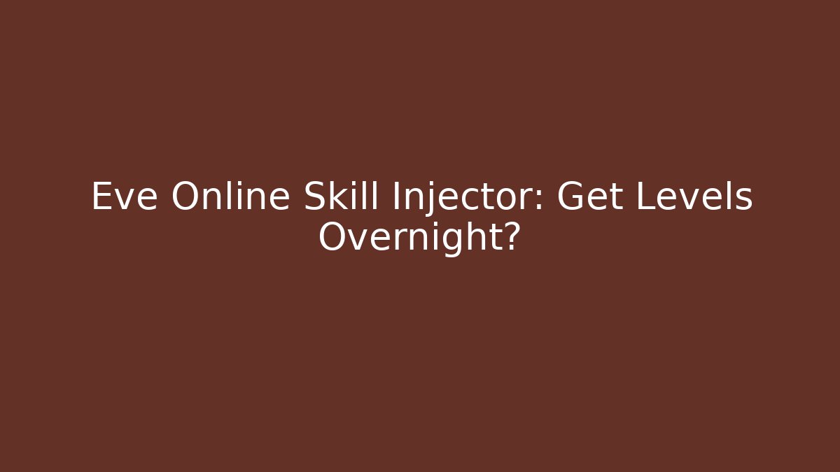 Eve Online Skill Injector: Get Levels Overnight? - Critter Realm