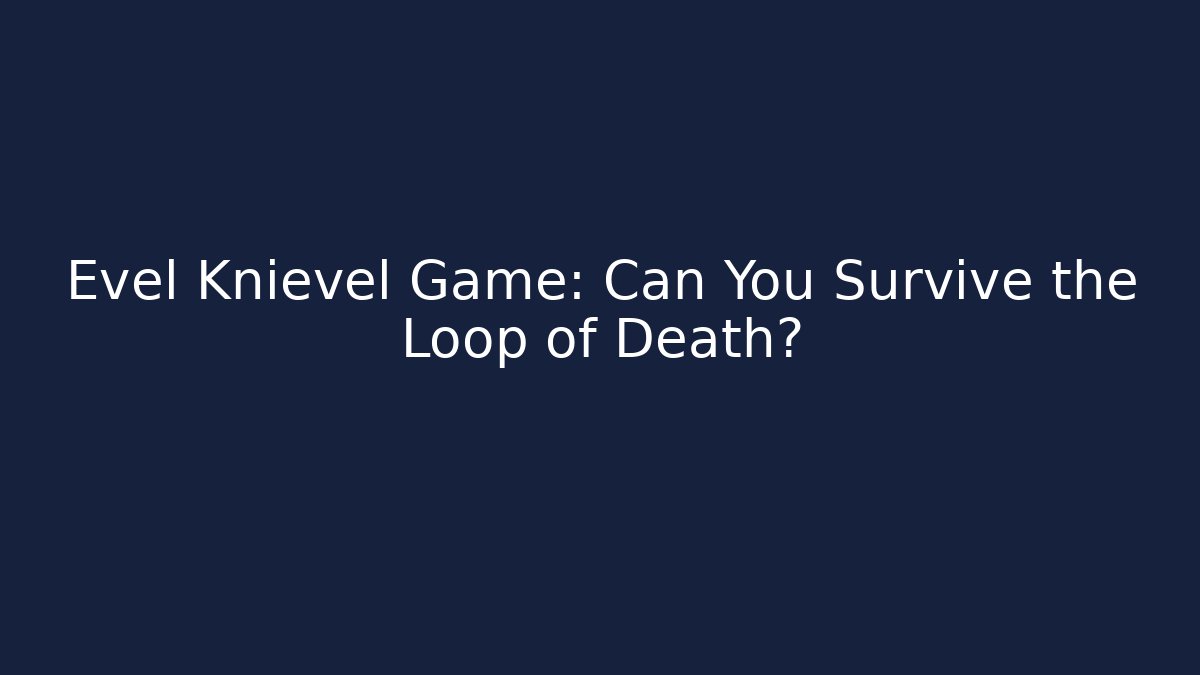 Evel Knievel Game: Can You Survive the Loop of Death?