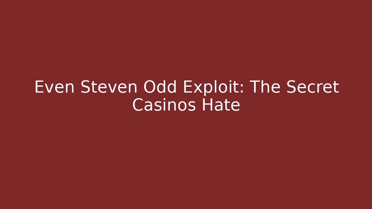 Even Steven Odd Exploit: The Secret Casinos Hate - Critter Realm