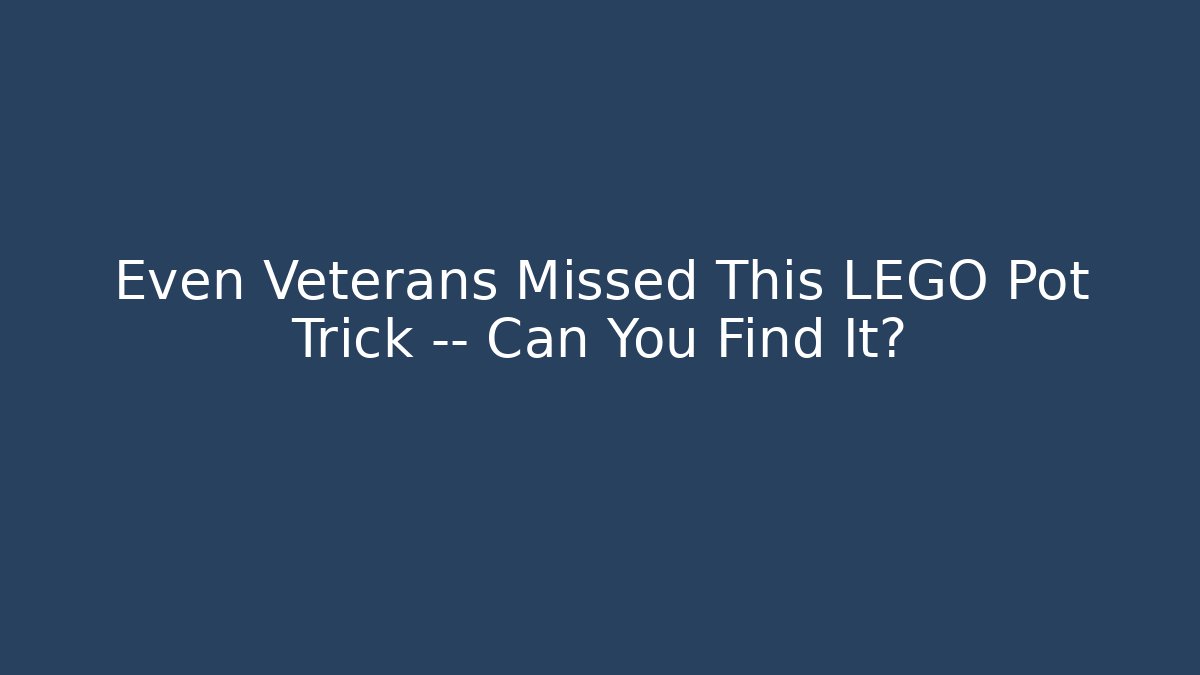 Even Veterans Missed This LEGO Pot Trick — Can You Find It?