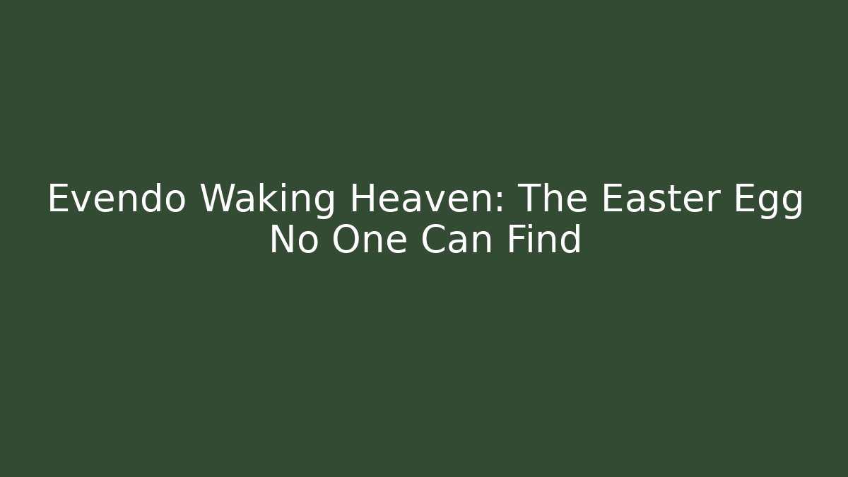 Evendo Waking Heaven: The Easter Egg No One Can Find