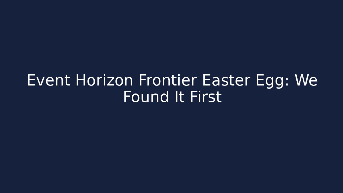 Event Horizon Frontier Easter Egg: We Found It First
