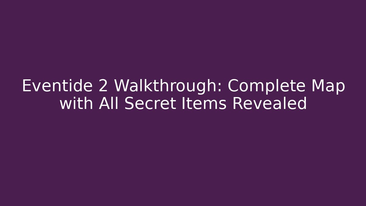 Eventide 2 Walkthrough: Complete Map with All Secret Items Revealed - Critter Realm