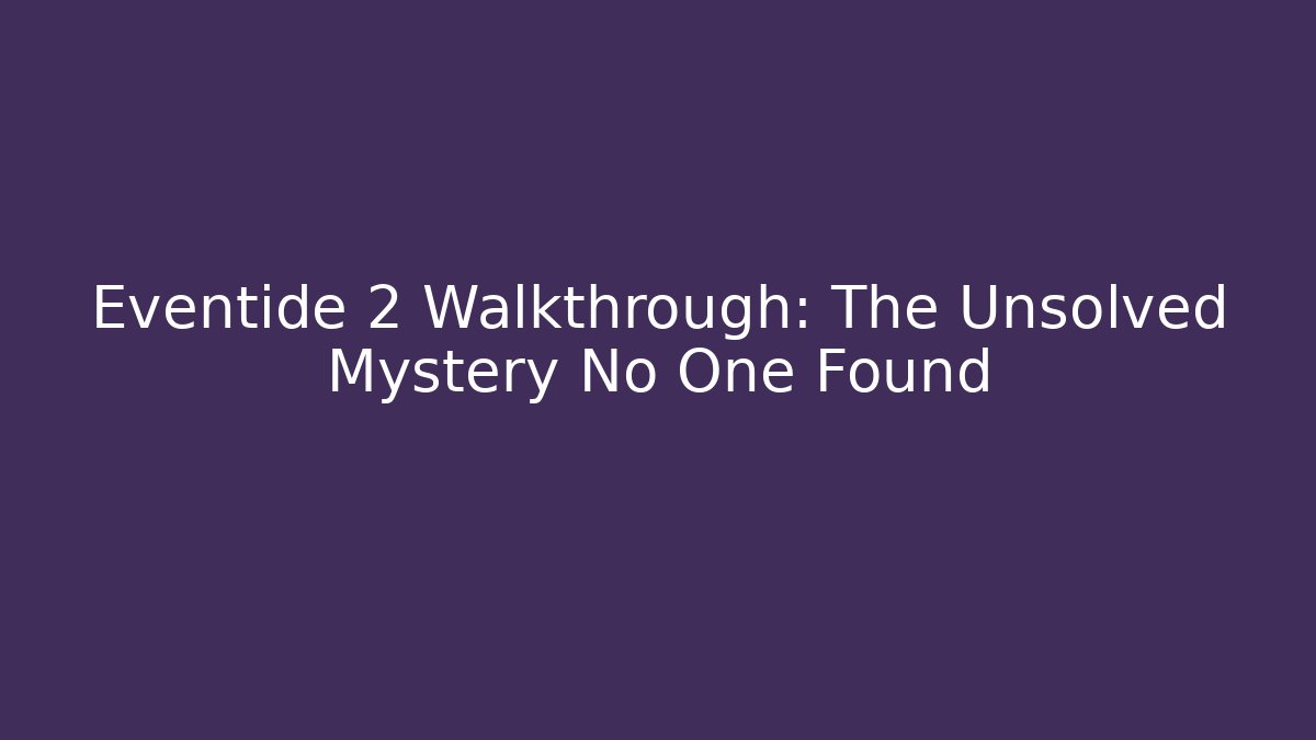 Eventide 2 Walkthrough: The Unsolved Mystery No One Found