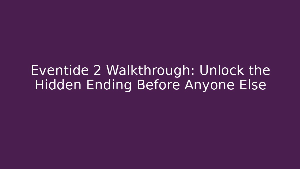 Eventide 2 Walkthrough: Unlock the Hidden Ending Before Anyone Else