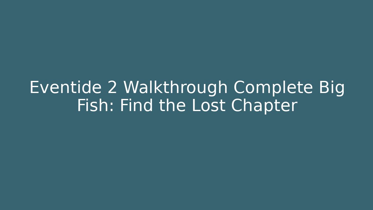 Eventide 2 Walkthrough Complete Big Fish: Find the Lost Chapter