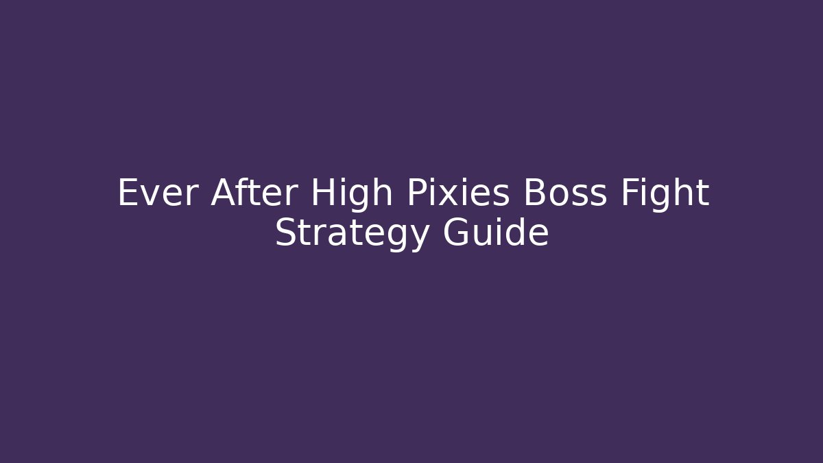 Ever After High Pixies Boss Fight Strategy Guide
