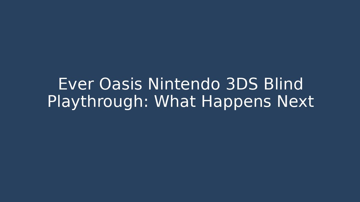 Ever Oasis Nintendo 3DS Blind Playthrough: What Happens Next - Critter Realm