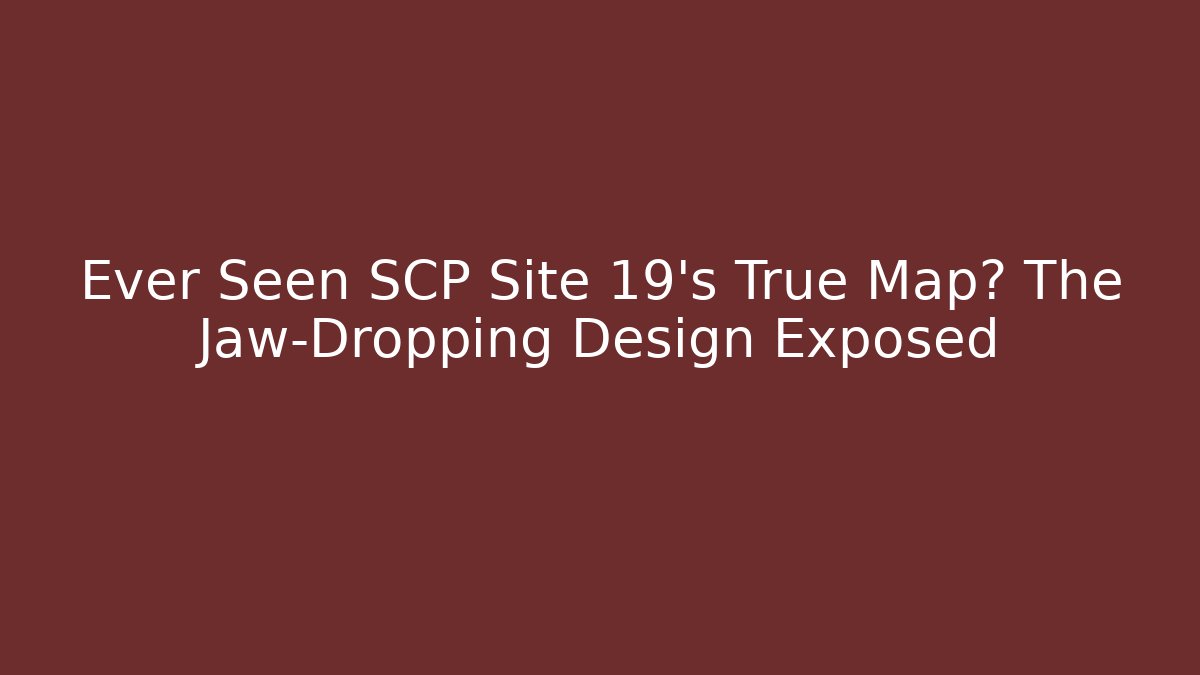 Ever Seen SCP Site 19's True Map? The Jaw-Dropping Design Exposed