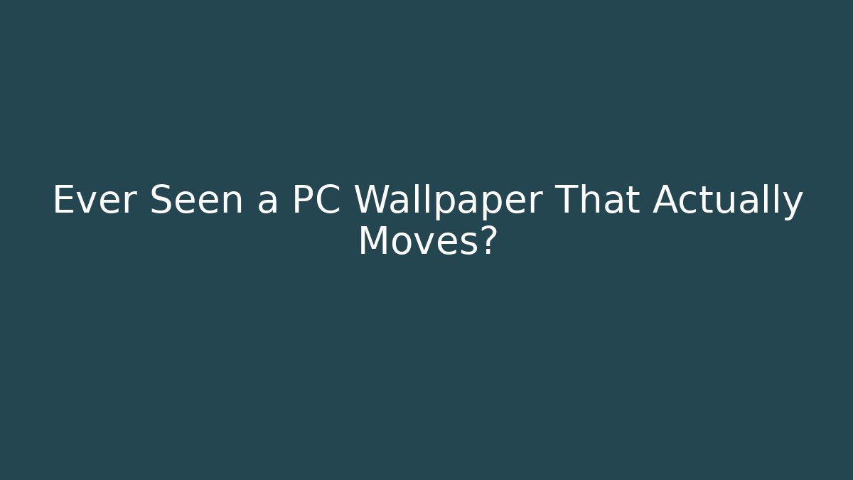 Ever Seen a PC Wallpaper That Actually Moves?