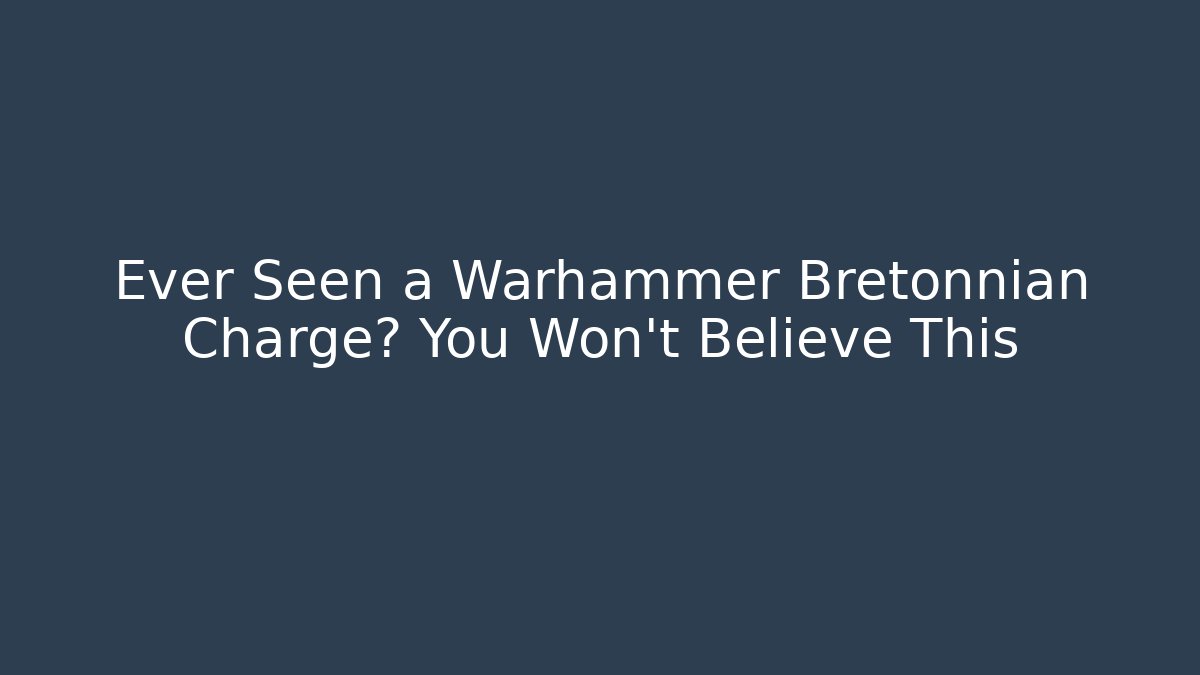 Ever Seen a Warhammer Bretonnian Charge? You Won't Believe This - Critter Realm