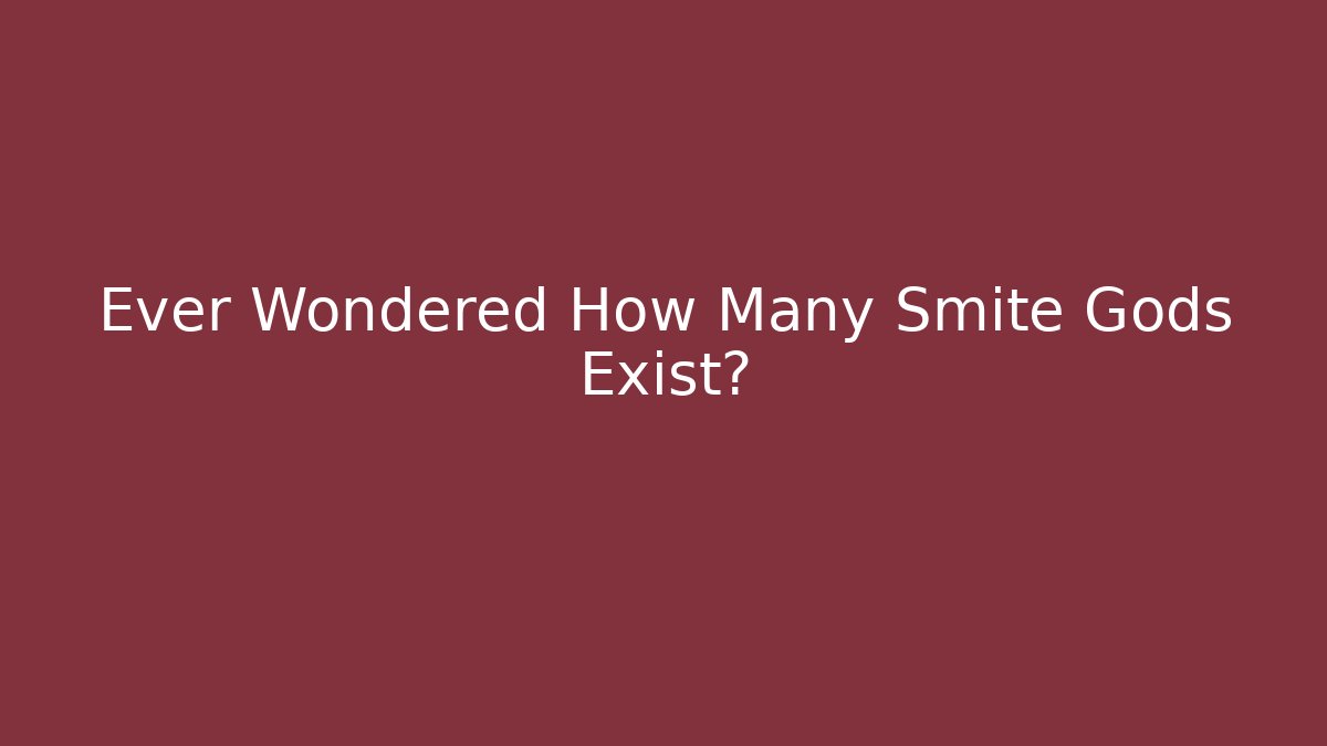 Ever Wondered How Many Smite Gods Exist?