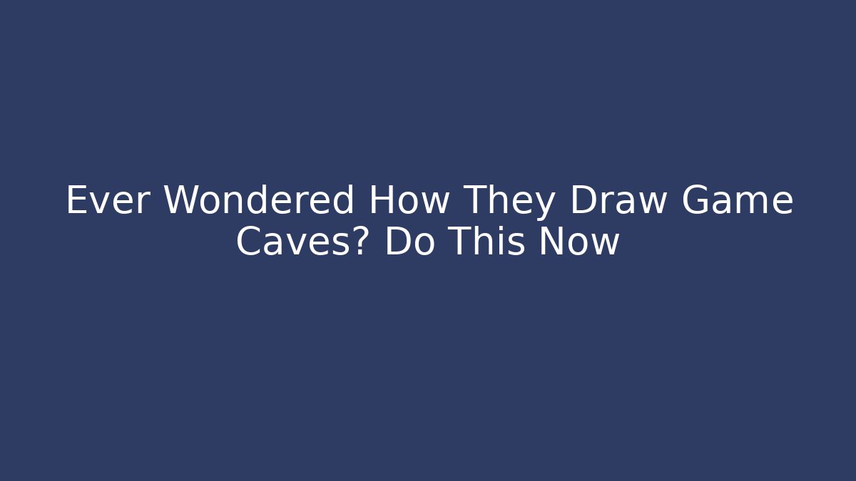Ever Wondered How They Draw Game Caves? Do This Now