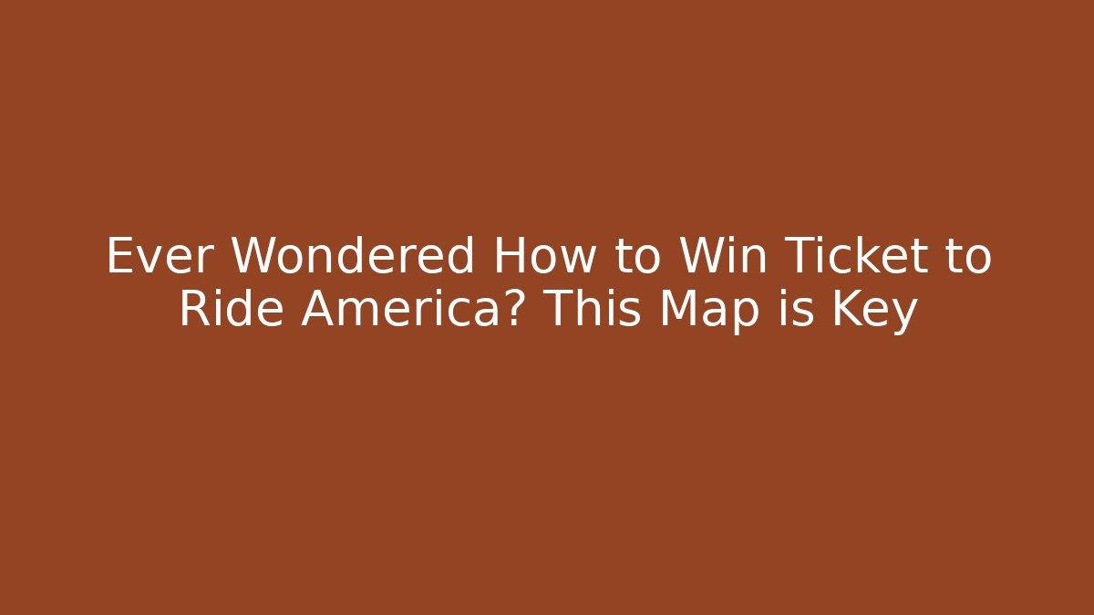 Ever Wondered How to Win Ticket to Ride America? This Map is Key