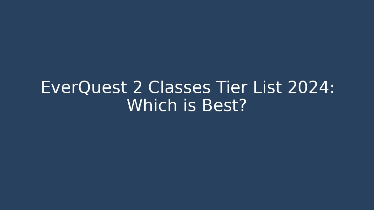 EverQuest 2 Classes Tier List 2024: Which is Best?