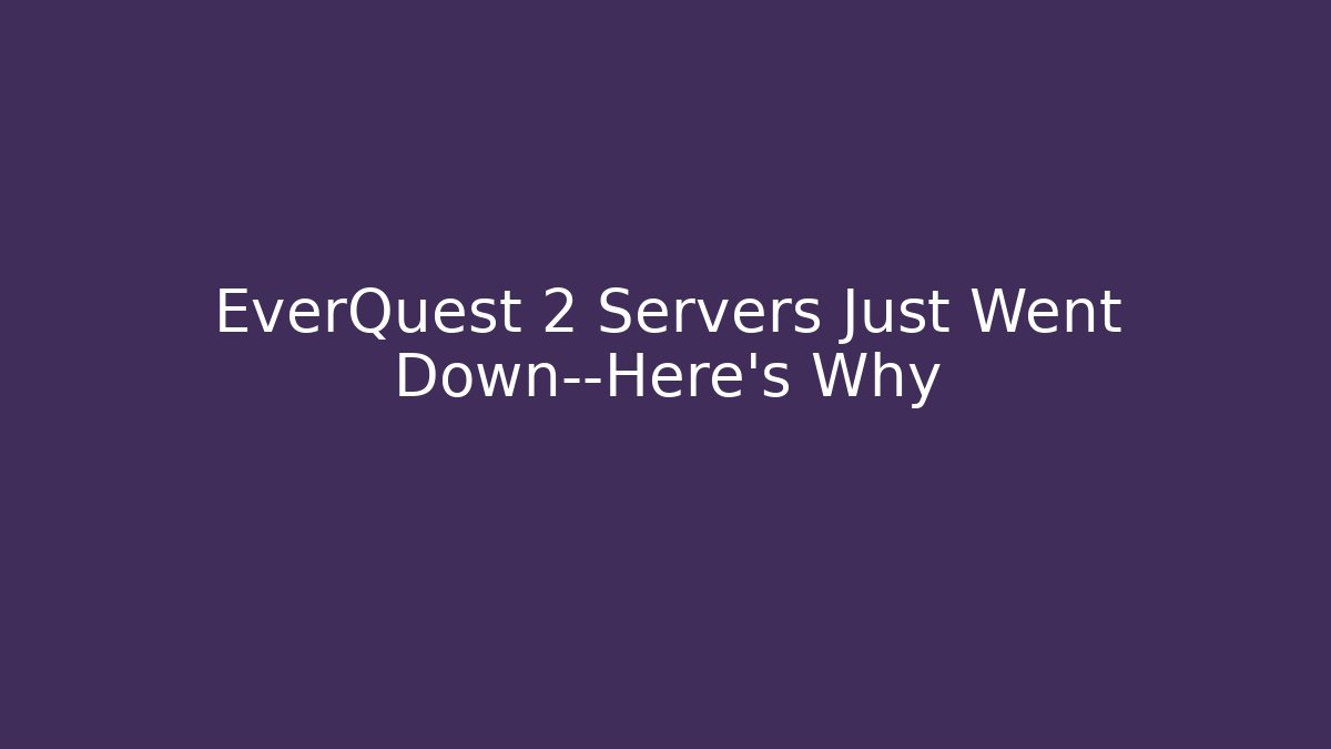 EverQuest 2 Servers Just Went Down—Here's Why