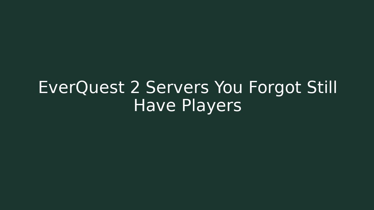 EverQuest 2 Servers You Forgot Still Have Players