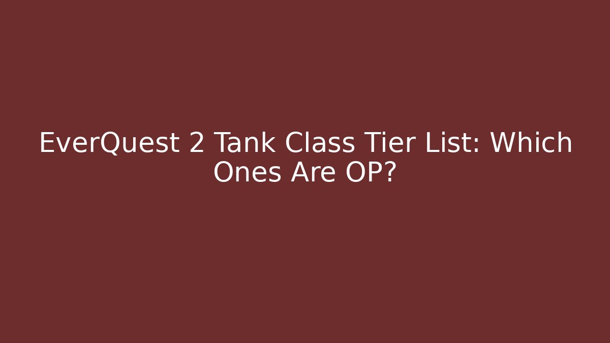 EverQuest 2 Tank Class Tier List: Which Ones Are OP? - Critter Realm