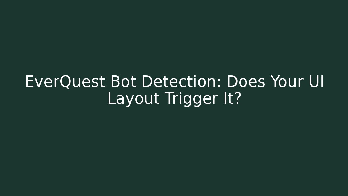 EverQuest Bot Detection: Does Your UI Layout Trigger It?