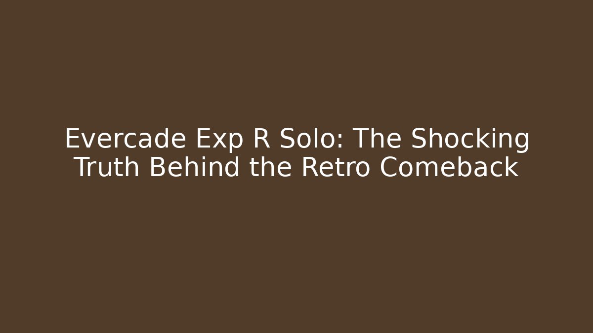 Evercade Exp R Solo: The Shocking Truth Behind the Retro Comeback