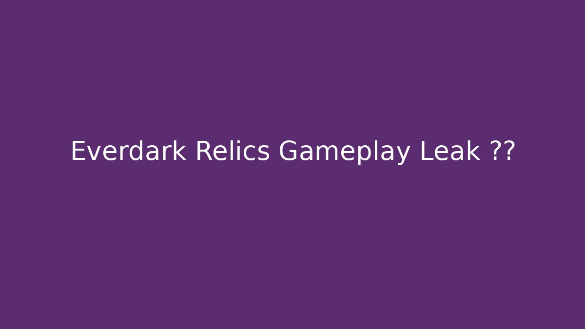 Everdark Relics Gameplay Leak 真相