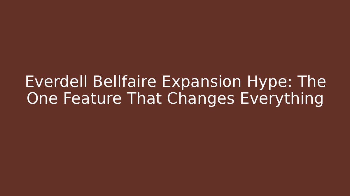 Everdell Bellfaire Expansion Hype: The One Feature That Changes Everything