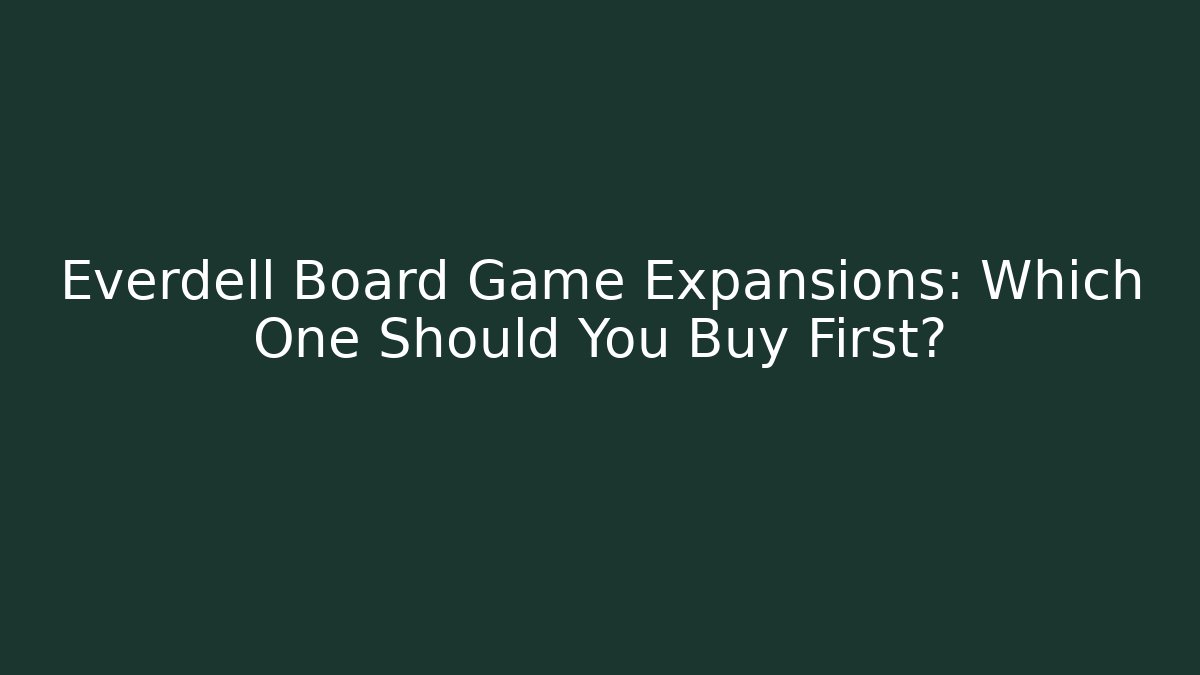 Everdell Board Game Expansions: Which One Should You Buy First?