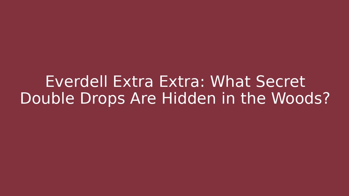 Everdell Extra Extra: What Secret Double Drops Are Hidden in the Woods?
