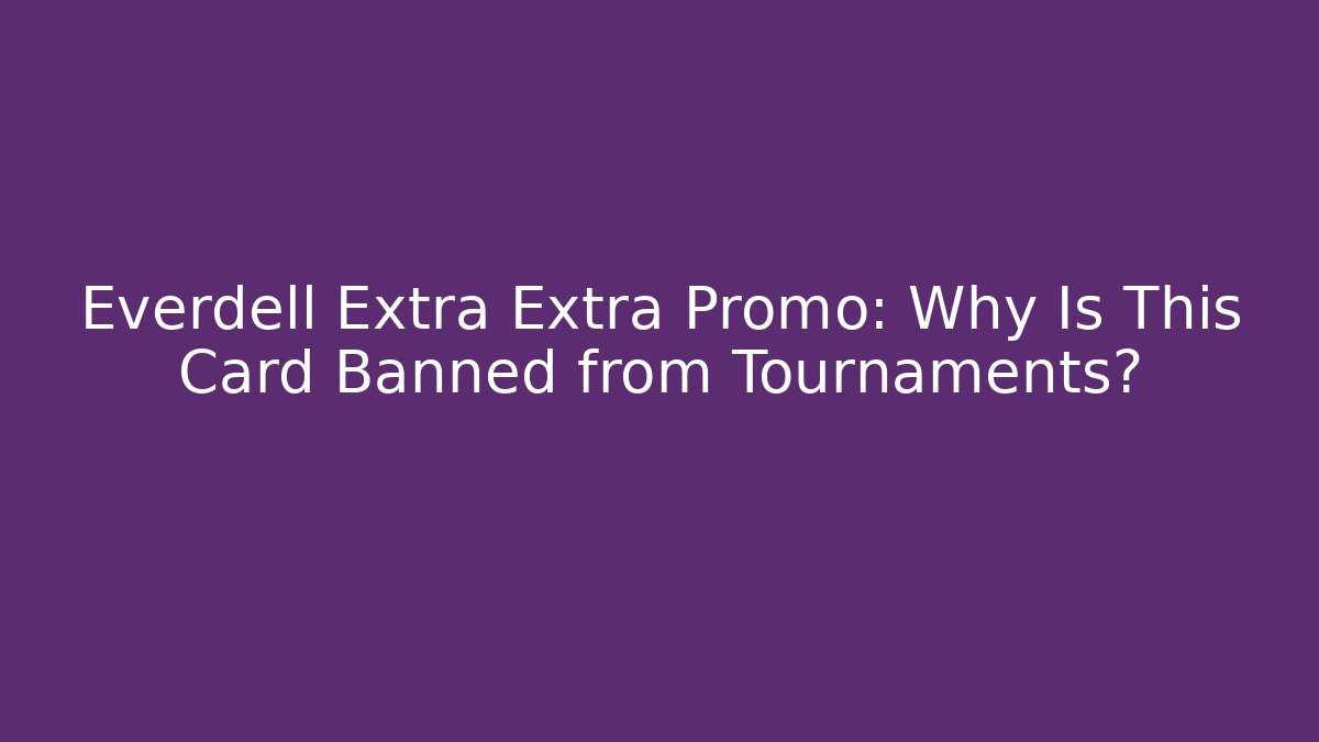 Everdell Extra Extra Promo: Why Is This Card Banned from Tournaments?