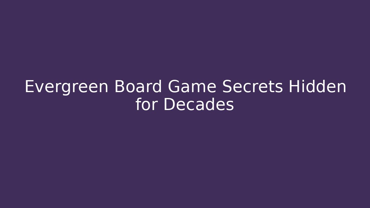 Evergreen Board Game Secrets Hidden for Decades