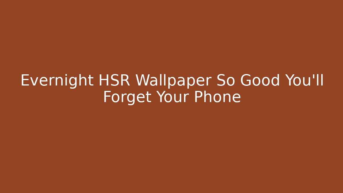 Evernight HSR Wallpaper So Good You'll Forget Your Phone