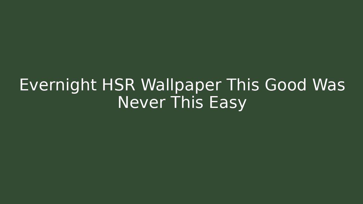 Evernight HSR Wallpaper This Good Was Never This Easy